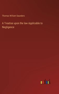 portada A Treatise upon the law Applicable to Negligence (in English)