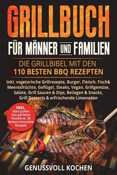 portada Grillbuch für Männer & Familien: Die Grillbibel mit den 110 besten BBQ Rezepten Inkl. vegetarische Grillrezepte, Burger, Fleisch, Fisch, Huhn, Steak, (en Alemán)