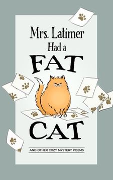 portada Mrs. Latimer Had a Fat Cat: And Other Cozy Mystery Poems (en Inglés)