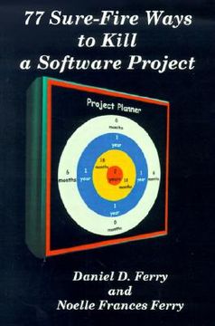 portada 77 sure-fire ways to kill a software project: destructive tactics that cause budget overruns, late deliveries, and massive personnel turnover (in English)