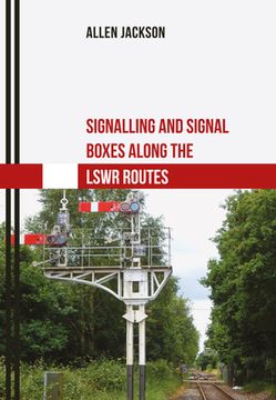 portada Signalling and Signal Boxes Along the Lswr Routes (en Inglés)