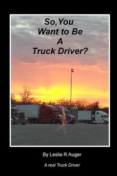 portada So, You Want To Be A Truck Driver? (en Inglés)