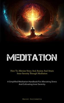 portada Meditation: How To Alleviate Stress And Anxiety And Attain Inner Serenity Through Meditation (A Simplified Meditation Handbook For (in English)