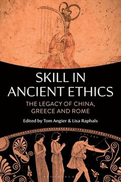 portada Skill in Ancient Ethics: The Legacy of China, Greece and Rome