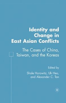 portada Identity and Change in East Asian Conflicts: The Cases of China, Taiwan, and the Koreas (en Inglés)