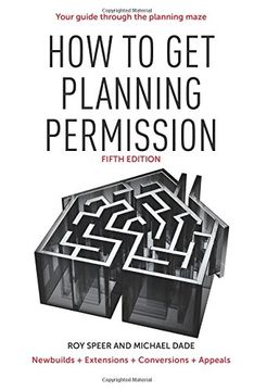 portada How to Get Planning Permission: Newbuilds + Extensions + Conversions + Alterations + Appeals