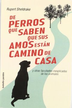 portada De Perros que Saben que sus Amos Están Camino de Casa: Y Ortras Facultades Inexplicadas de los Animales (Bolsillo Paidos)