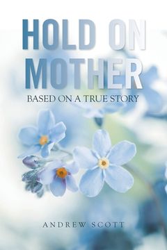 portada Hold on Mother: Based on a True Story (en Inglés)