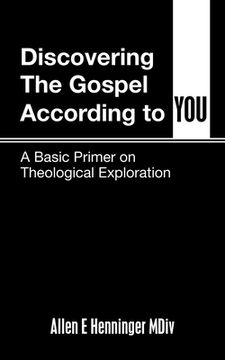 portada Discovering the Gospel According to You: A Basic Primer on Theological Exploration (en Inglés)