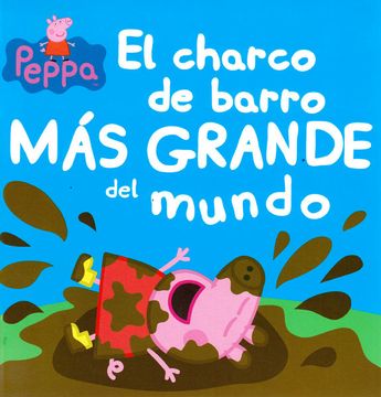 portada PEPPA PIG - CHARCO DE BARRO MAS GRANDE (in Spanish)