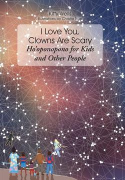 portada I Love You, Clowns Are Scary: Hoʼoponopono for Kids and Other People