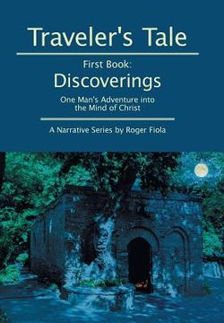 portada Traveler's Tale -- First Book: Discoverings: One Man's Adventure into the Mind of Christ (en Inglés)