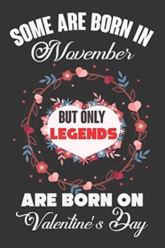 portada Some are Born in November but Only Legends are Born on Valentine’S Day: Valentine Gift, Best Gift for man and Women who are Born in November (en Inglés)