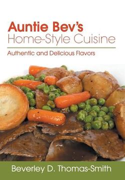 portada Auntie Bev's Home-Style Cuisine: Authentic and Delicious Flavors (in English)