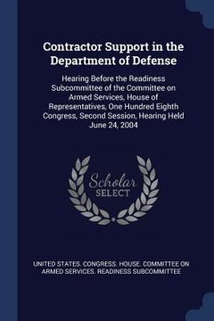 portada Contractor Support in the Department of Defense: Hearing Before the Readiness Subcommittee of the Committee on Armed Services, House of Representative (en Inglés)