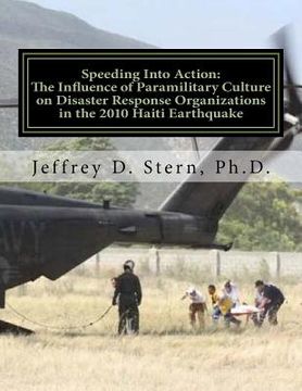 portada Speeding Into Action: The Influence of Paramilitary Culture on Disaster Response Organizations in the 2010 Haiti Earthquake (en Inglés)