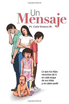 portada Un Mensaje: Lo que tus Hijos Necesitan de ti en Cada Etapa de sus Vidas y no Saben Pedir (Spanish Edition)