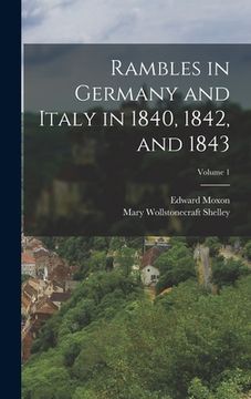 portada Rambles in Germany and Italy in 1840, 1842, and 1843; Volume 1 (en Inglés)