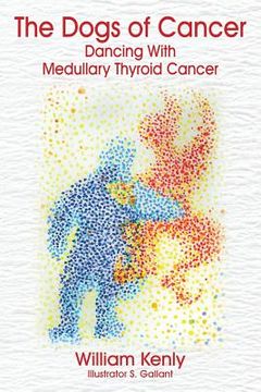 portada The Dogs of Cancer: Dancing with Medullary Thyroid Cancer (en Inglés)