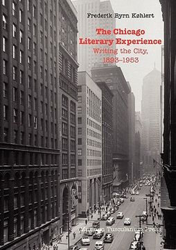 portada the chicago literary experience: writing the city, 1893-1953 (en Inglés)