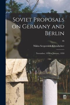 portada Soviet Proposals on Germany and Berlin: November, 1958 to January, 1959; 46 (en Inglés)