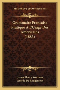 portada Grammaire Francaise Pratique A L'Usage Des Americains (1883) (in French)