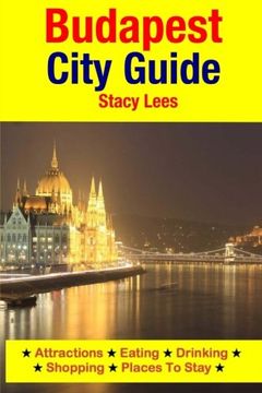 portada Budapest City Guide: Attractions, Eating, Drinking, Shopping & Places To Stay