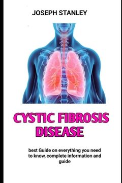 portada Cystic Fibrosis Disease: Guide To Preventing, Treating And Managing Cystic Fibrosis Disease (en Inglés)