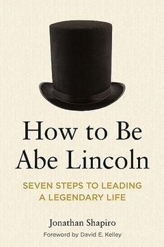 portada How to be abe Lincoln: Seven Steps to Leading a Legendary Life (en Inglés)