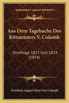 portada Aus Dem Tagebuche Des Rittmeisters V. Colomb: Streifzuge 1813 Und 1814 (1854) (en Alemán)