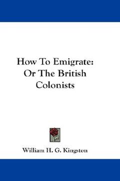 portada how to emigrate: or the british colonists (en Inglés)