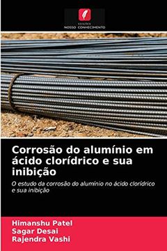portada Corrosão do Alumínio em Ácido Clorídrico e sua Inibição: O Estudo da Corrosão do Alumínio no Ácido Clorídrico e sua Inibição (en Portugués)