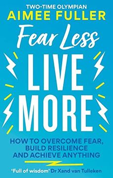 portada Fear Less Live More: How to Overcome Fear, Build Resilience and Achieve Anything