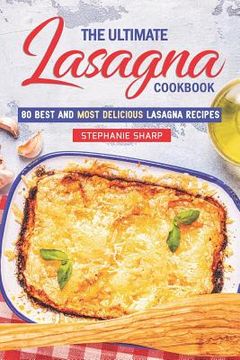 portada The Ultimate Lasagna Cookbook!: 80 Best and Most Delicious Lasagna Recipes (en Inglés)