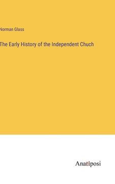 portada The Early History of the Independent Chuch (en Inglés)