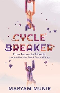 portada Cycle Breaker: From Trauma to Triumph: Learn to Heal Your past and Parent with Joy (en Inglés)