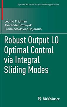 portada Robust Output lq Optimal Control via Integral Sliding Modes (Systems & Control: Foundations & Applications) (en Inglés)