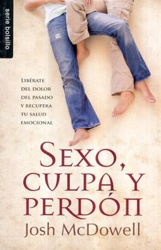 portada Sexo, Culpa y Perdon: Liberate del Dolor del Pasado y Recupera tu Salud Emocional (Bolsillo) (in Spanish)