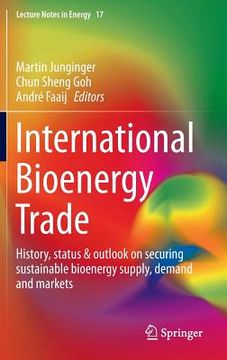portada International Bioenergy Trade: History, Status & Outlook on Securing Sustainable Bioenergy Supply, Demand and Markets (en Inglés)