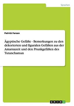 portada Ägyptische Gefäße - Bemerkungen zu den Dekorierten und Figuralen Gefäßen aus der Amarnazeit und den Prunkgefäßen des Tutanchamun (in German)