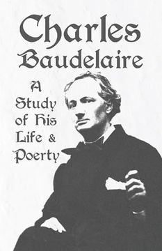 portada Charles Baudelaire - a Study of his Life and Poetry (en Inglés)