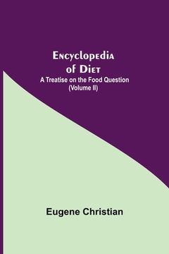 portada Encyclopedia of Diet: A Treatise on the Food Question (Volume ii) (en Inglés)