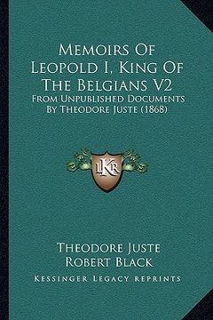 portada memoirs of leopold i, king of the belgians v2: from unpublished documents by theodore juste (1868) (en Inglés)