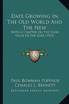 portada date growing in the old world and the new: with a chapter on the food value of the date (1913) (en Inglés)