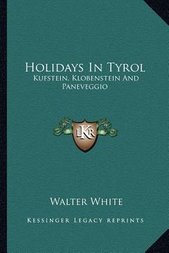 portada holidays in tyrol: kufstein, klobenstein and paneveggio (en Inglés)