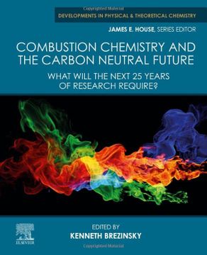 portada Combustion Chemistry and the Carbon Neutral Future: What Will the Next 25 Years of Research Require? (Developments in Physical & Theoretical Chemistry) (en Inglés)