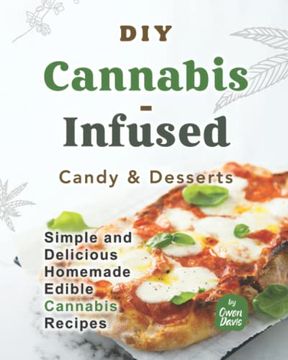 portada DIY Cannabis-Infused Candy & Desserts: Simple and Delicious Homemade Edible Cannabis Recipes (en Inglés)