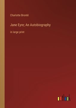 portada Jane Eyre; An Autobiography: in large print (in English)