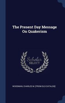 portada The Present Day Message On Quakerism (en Inglés)