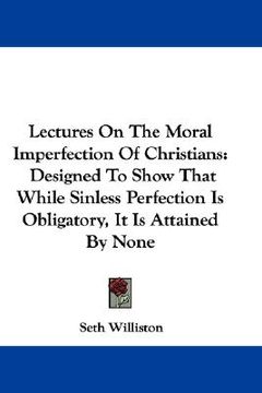 portada lectures on the moral imperfection of christians: designed to show that while sinless perfection is obligatory, it is attained by none (in English)